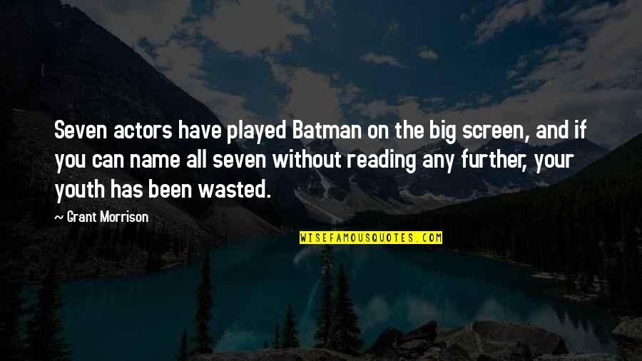 Consilient Research Quotes By Grant Morrison: Seven actors have played Batman on the big