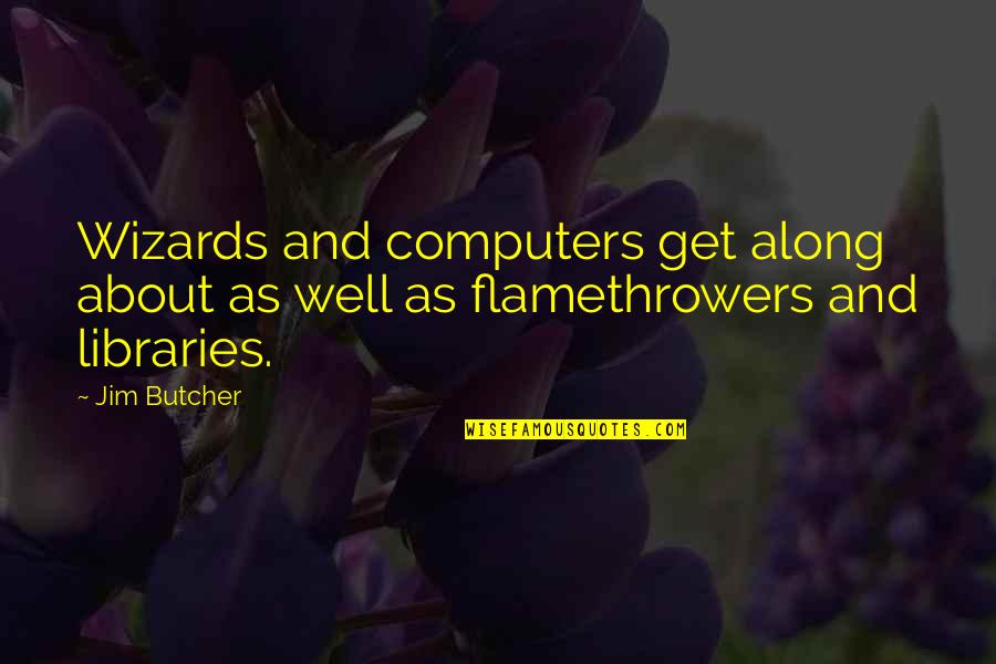 Consilient Research Quotes By Jim Butcher: Wizards and computers get along about as well