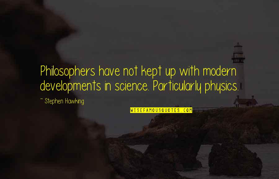 Consilient Research Quotes By Stephen Hawking: Philosophers have not kept up with modern developments