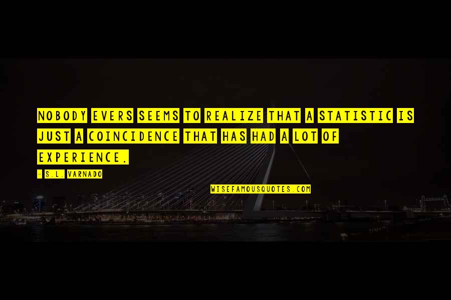 Consintieras Quotes By S.L. Varnado: Nobody evers seems to realize that a statistic Consintieras Quotes By S.L. Varnado: Nobody evers seems to realize that a statistic
