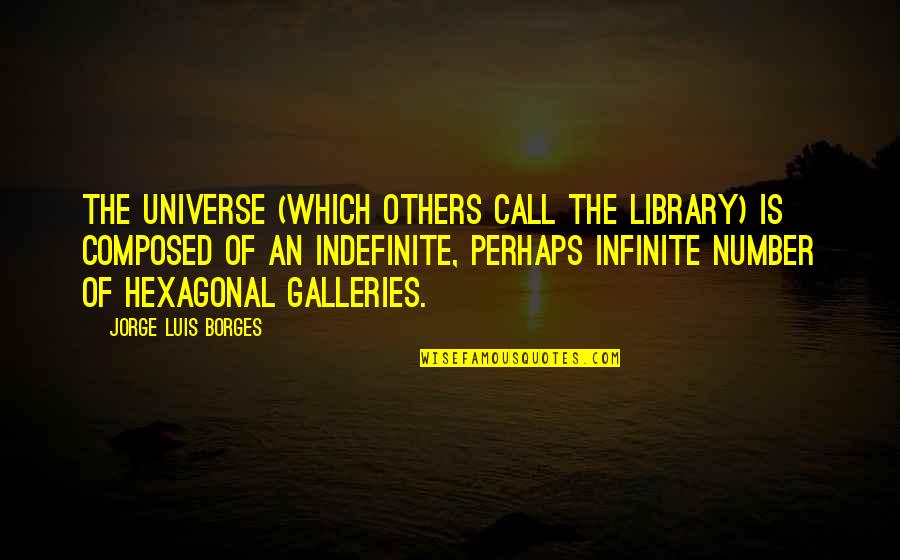 Consiquence Quotes By Jorge Luis Borges: The universe (which others call the Library) is