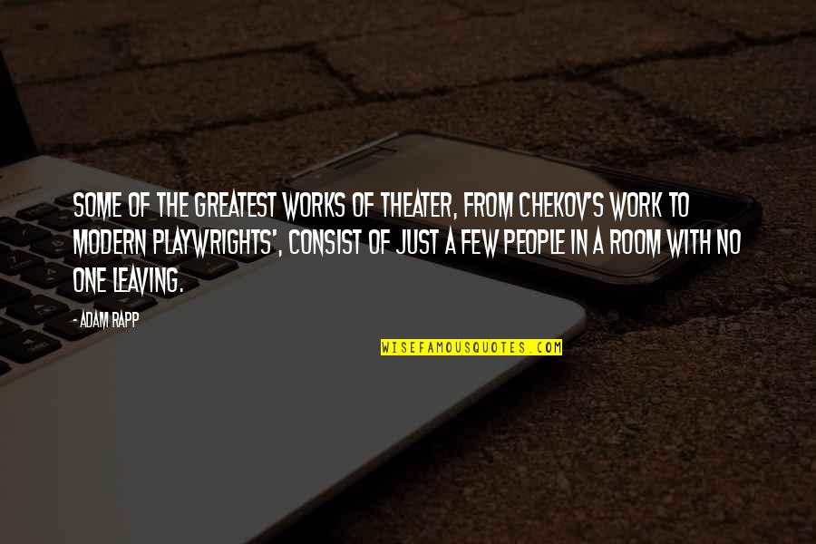 Consist Quotes By Adam Rapp: Some of the greatest works of theater, from