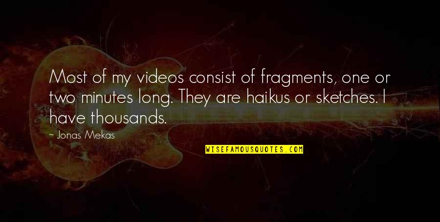 Consist Quotes By Jonas Mekas: Most of my videos consist of fragments, one