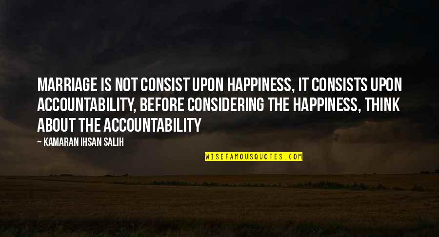 Consist Quotes By Kamaran Ihsan Salih: Marriage is not consist upon happiness, it consists