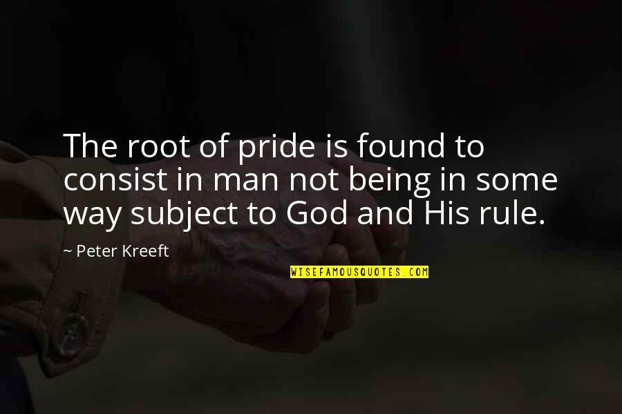 Consist Quotes By Peter Kreeft: The root of pride is found to consist