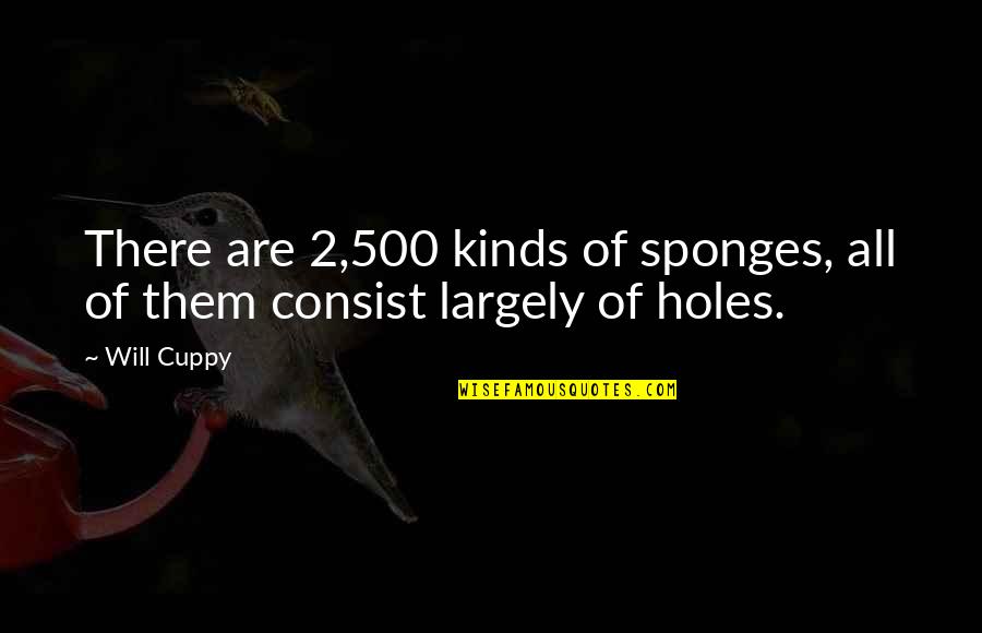 Consist Quotes By Will Cuppy: There are 2,500 kinds of sponges, all of