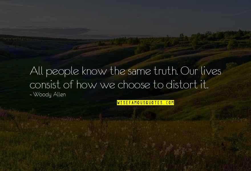 Consist Quotes By Woody Allen: All people know the same truth. Our lives
