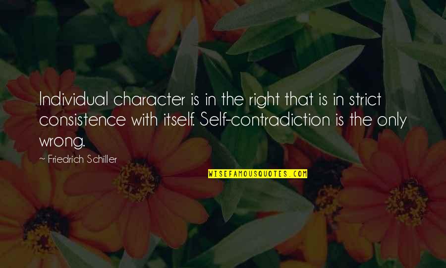 Consistence Quotes By Friedrich Schiller: Individual character is in the right that is