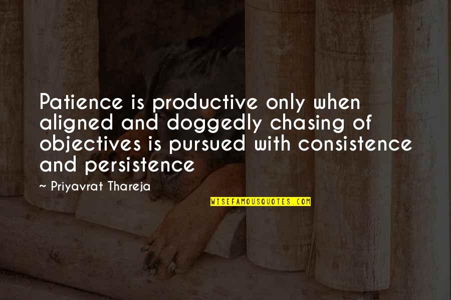 Consistence Quotes By Priyavrat Thareja: Patience is productive only when aligned and doggedly