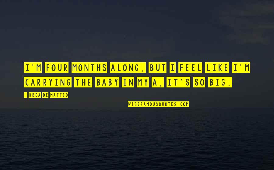 Consistencia Sinonimo Quotes By Drea De Matteo: I'm four months along, but I feel like