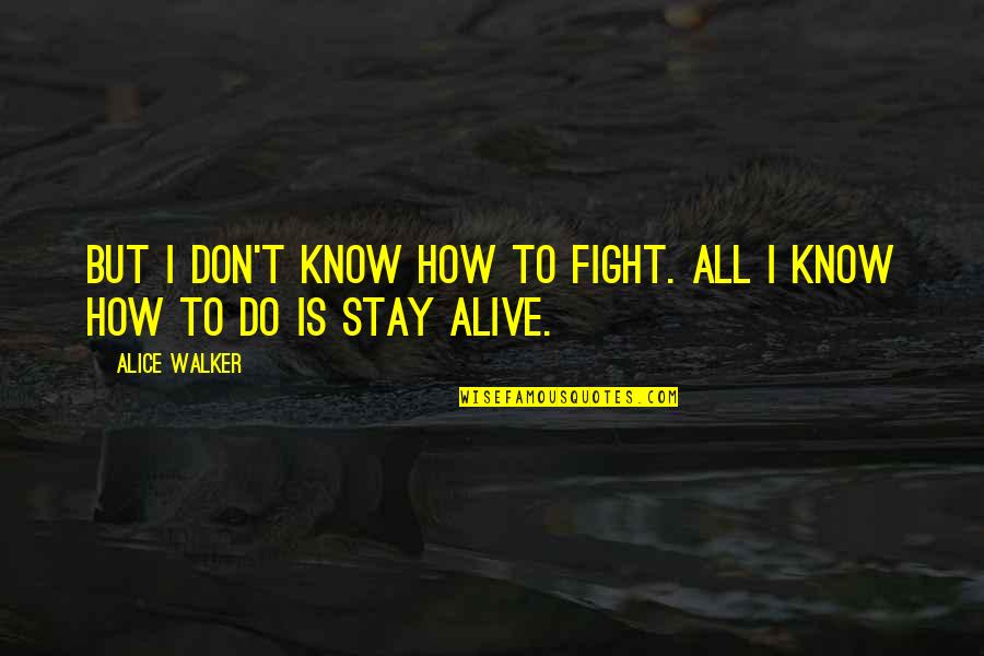 Consistency Bible Quotes By Alice Walker: But I don't know how to fight. All