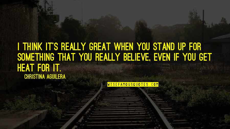 Consistency Bible Quotes By Christina Aguilera: I think it's really great when you stand Consistency Bible Quotes By Christina Aguilera: I think it's really great when you stand