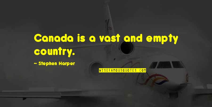 Consistency In Relationships Quotes By Stephen Harper: Canada is a vast and empty country.