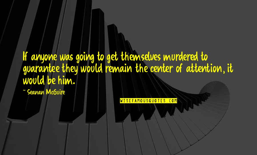 Consistency In The Workplace Quotes By Seanan McGuire: If anyone was going to get themselves murdered