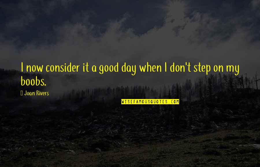 Consistency Weight Loss Quotes By Joan Rivers: I now consider it a good day when