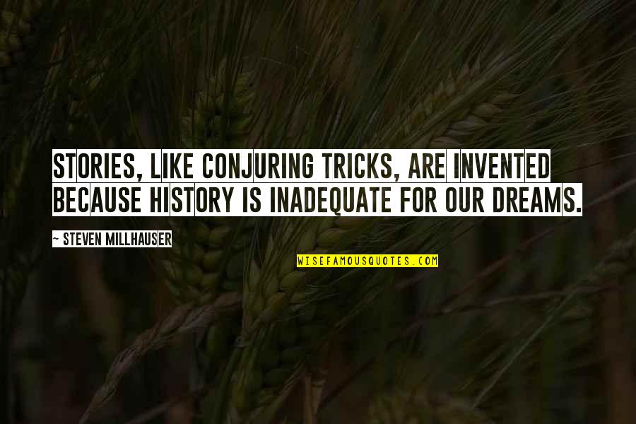 Consistency Weight Loss Quotes By Steven Millhauser: Stories, like conjuring tricks, are invented because history