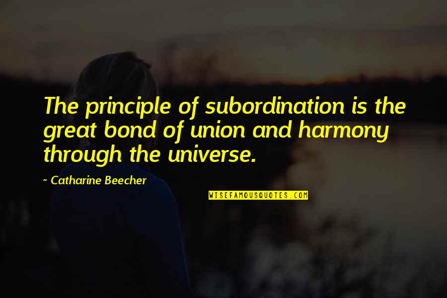 Consistenly Quotes By Catharine Beecher: The principle of subordination is the great bond