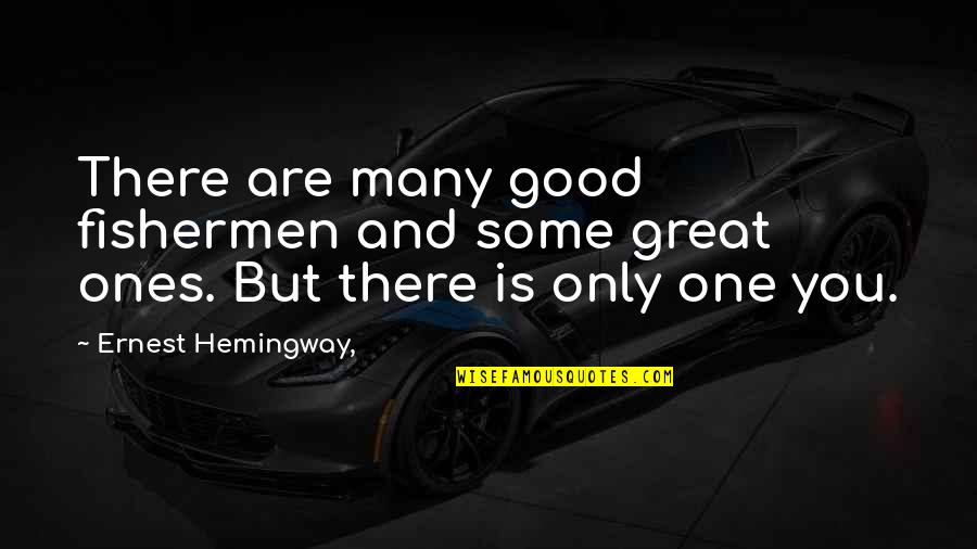 Consistenly Quotes By Ernest Hemingway,: There are many good fishermen and some great