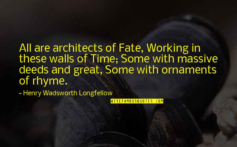 Consistent Friends Quotes By Henry Wadsworth Longfellow: All are architects of Fate, Working in these