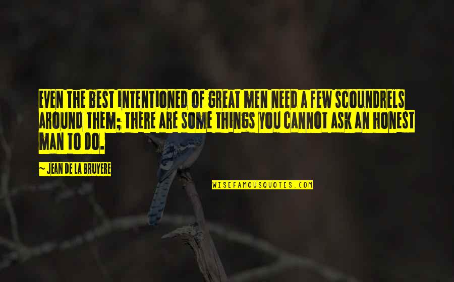 Consistent Friendship Quotes By Jean De La Bruyere: Even the best intentioned of great men need