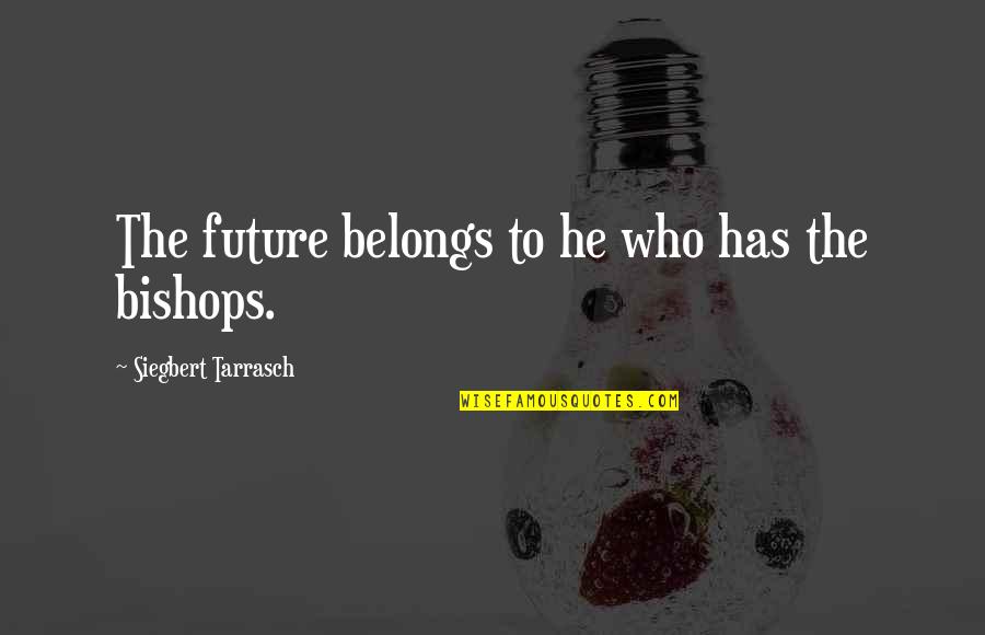 Consistent Hard Work Quotes By Siegbert Tarrasch: The future belongs to he who has the