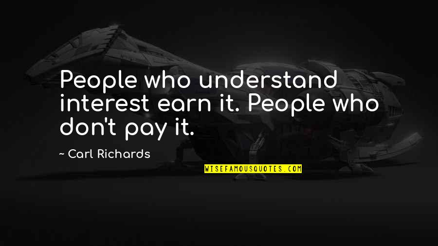 Consistent Performance Quotes By Carl Richards: People who understand interest earn it. People who