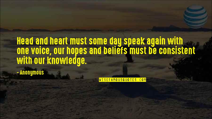 Consistent Quotes By Anonymous: Head and heart must some day speak again