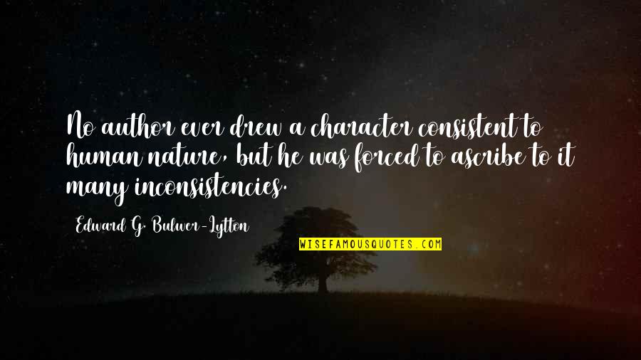 Consistent Quotes By Edward G. Bulwer-Lytton: No author ever drew a character consistent to