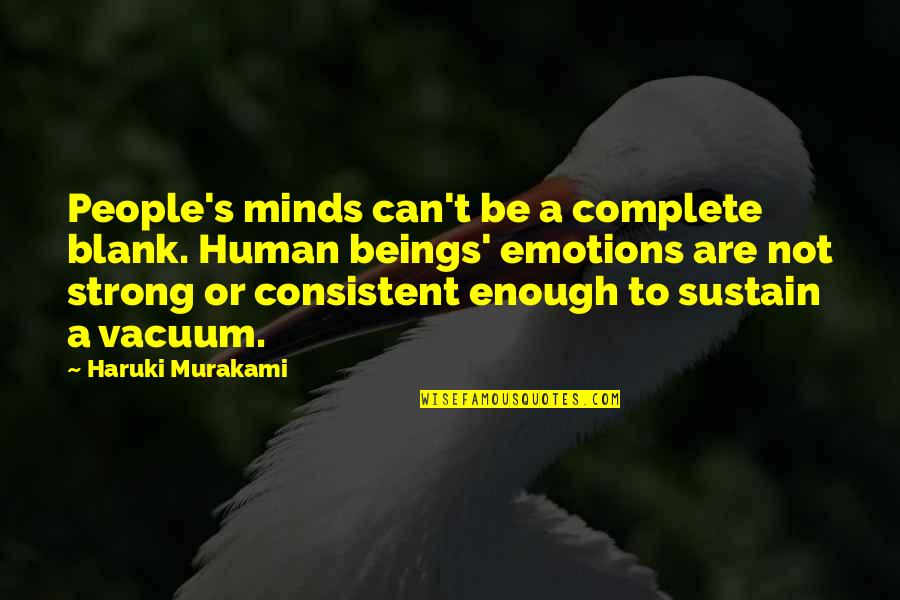 Consistent Quotes By Haruki Murakami: People's minds can't be a complete blank. Human