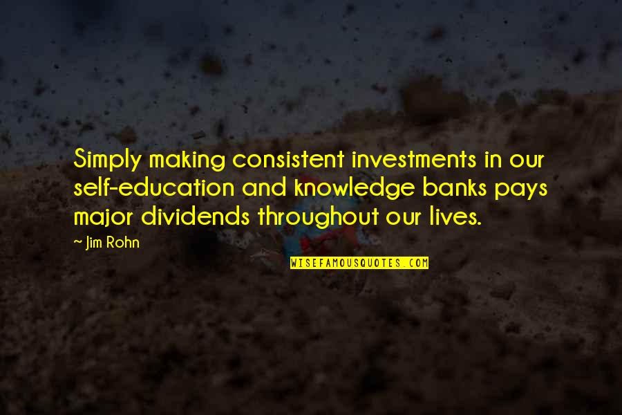 Consistent Quotes By Jim Rohn: Simply making consistent investments in our self-education and