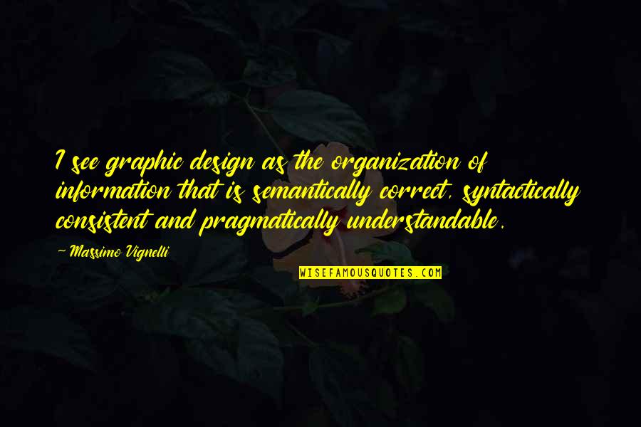 Consistent Quotes By Massimo Vignelli: I see graphic design as the organization of