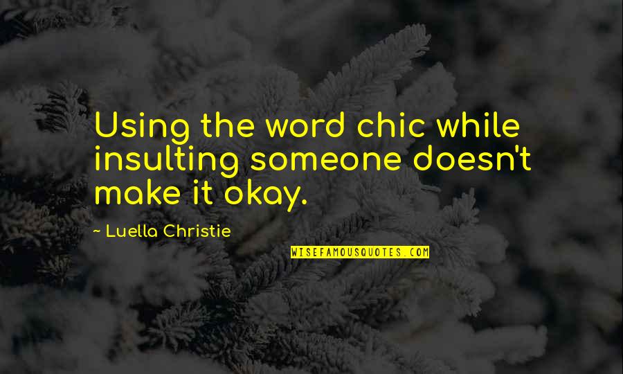 Consistent Work Quotes By Luella Christie: Using the word chic while insulting someone doesn't Consistent Work Quotes By Luella Christie: Using the word chic while insulting someone doesn't