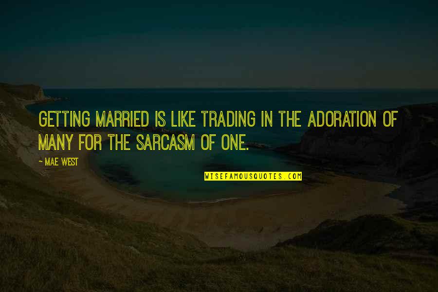 Consistent Work Quotes By Mae West: Getting married is like trading in the adoration