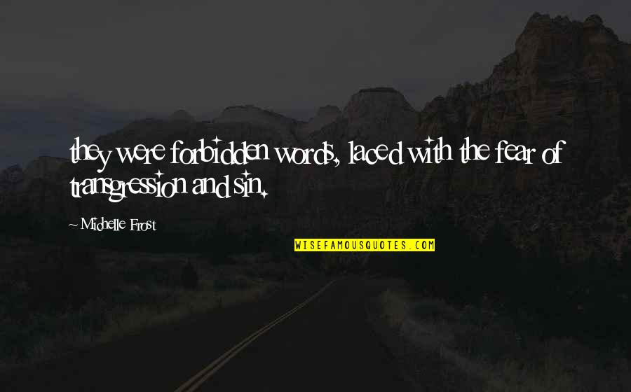 Consistente Betekenis Quotes By Michelle Frost: they were forbidden words, laced with the fear