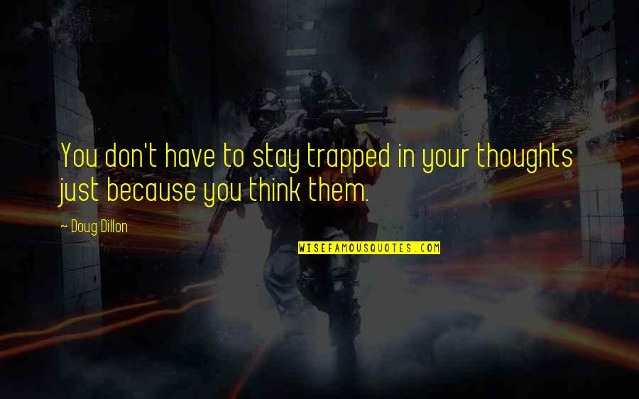 Consistente Fundeu Quotes By Doug Dillon: You don't have to stay trapped in your