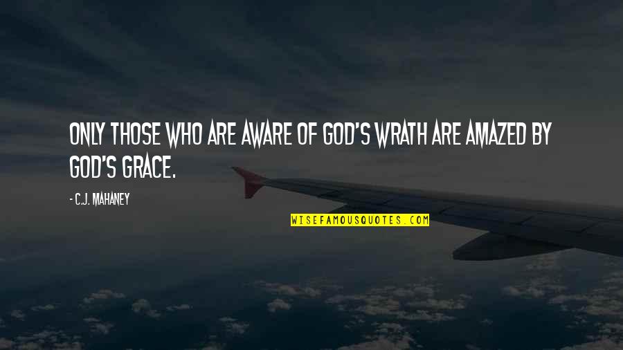 Consistently Motivational Quotes By C.J. Mahaney: Only those who are aware of God's wrath