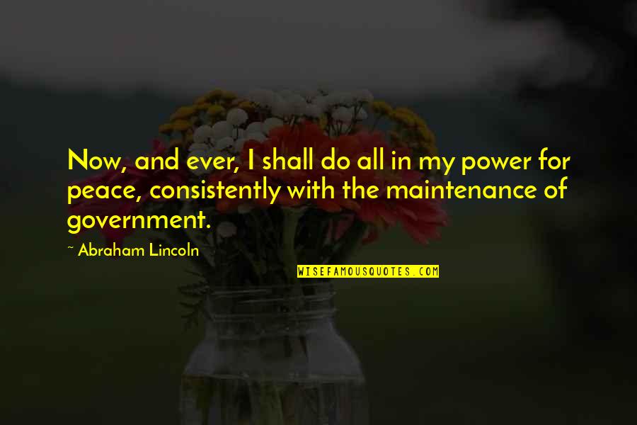 Consistently Quotes By Abraham Lincoln: Now, and ever, I shall do all in