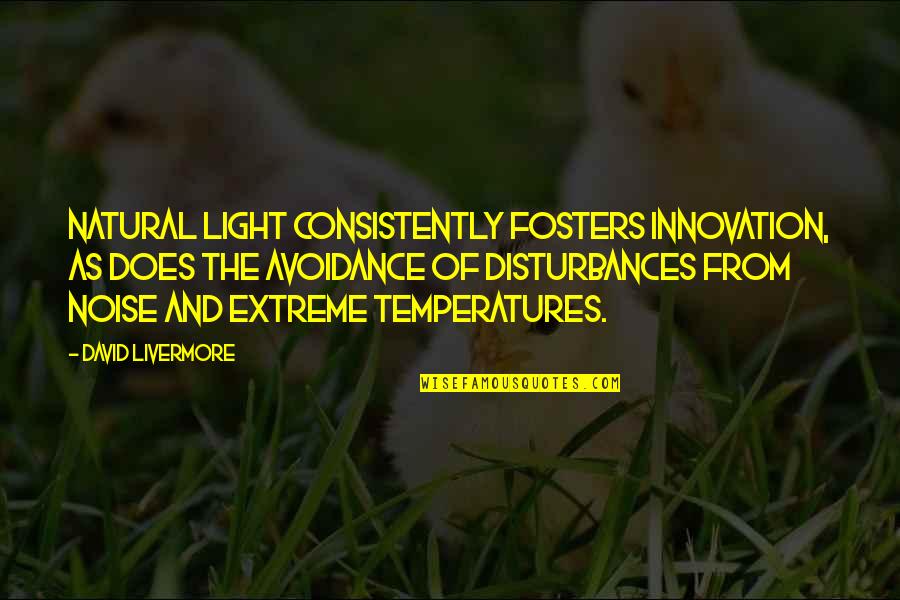 Consistently Quotes By David Livermore: Natural light consistently fosters innovation, as does the