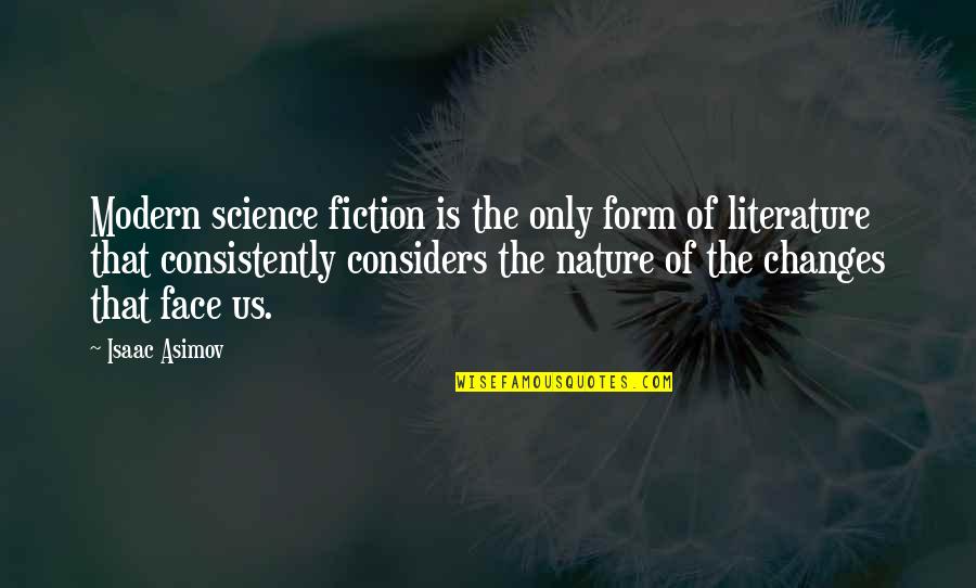 Consistently Quotes By Isaac Asimov: Modern science fiction is the only form of