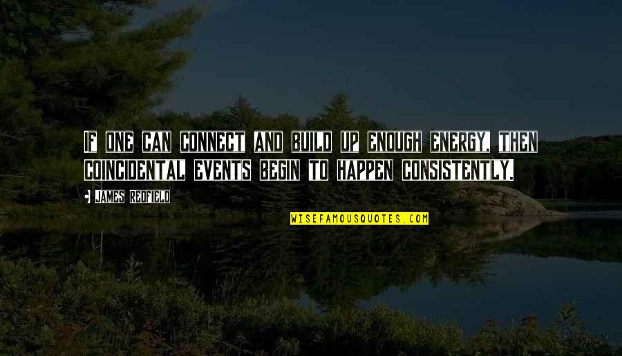 Consistently Quotes By James Redfield: If one can connect and build up enough