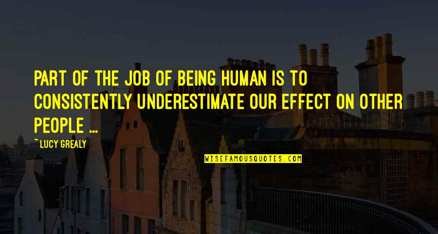 Consistently Quotes By Lucy Grealy: Part of the job of being human is