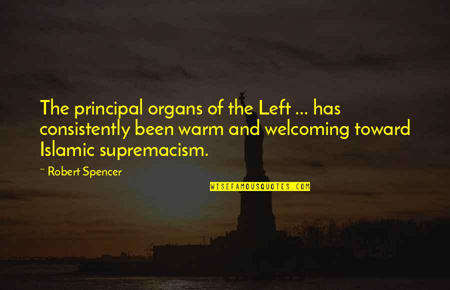 Consistently Quotes By Robert Spencer: The principal organs of the Left ... has