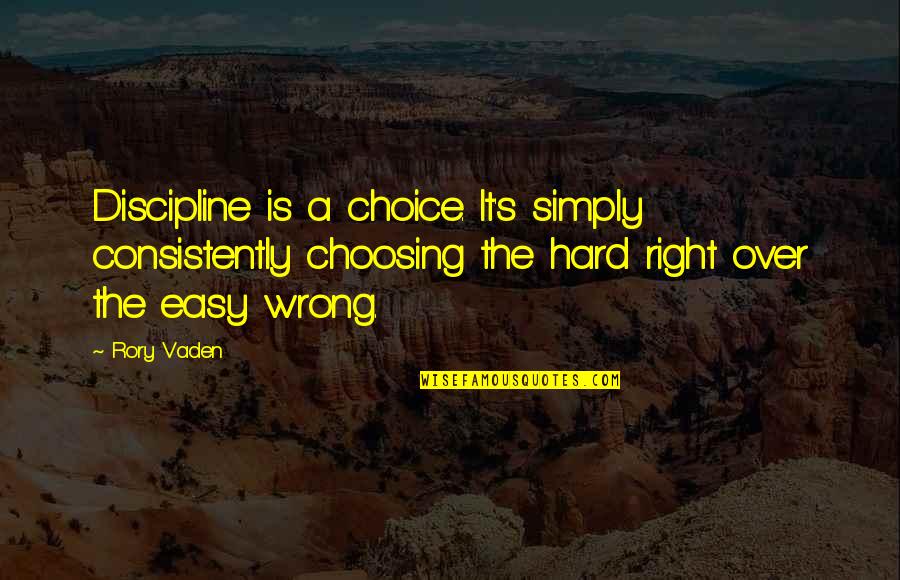 Consistently Quotes By Rory Vaden: Discipline is a choice. It's simply consistently choosing