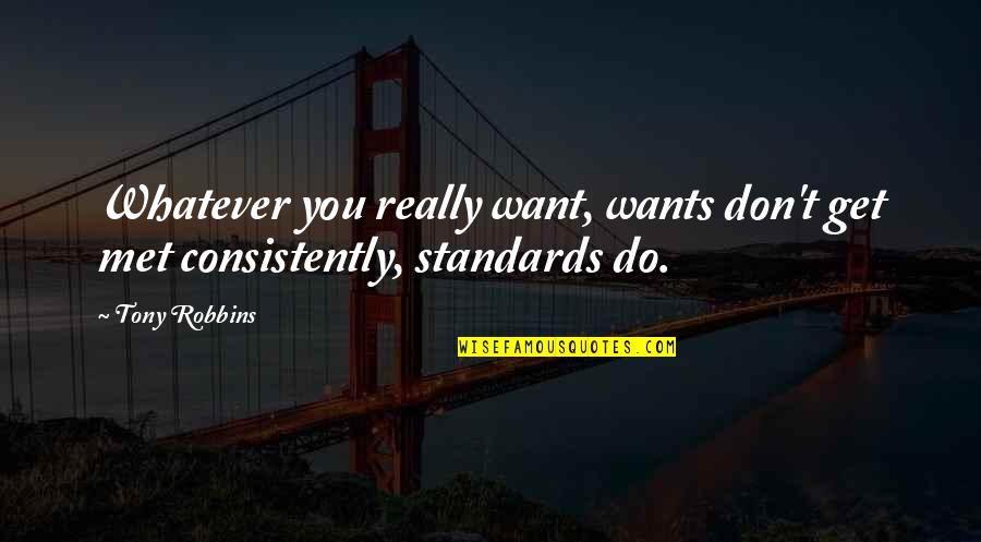 Consistently Quotes By Tony Robbins: Whatever you really want, wants don't get met