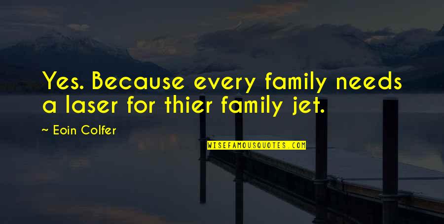 Consistere Sinonimi Quotes By Eoin Colfer: Yes. Because every family needs a laser for