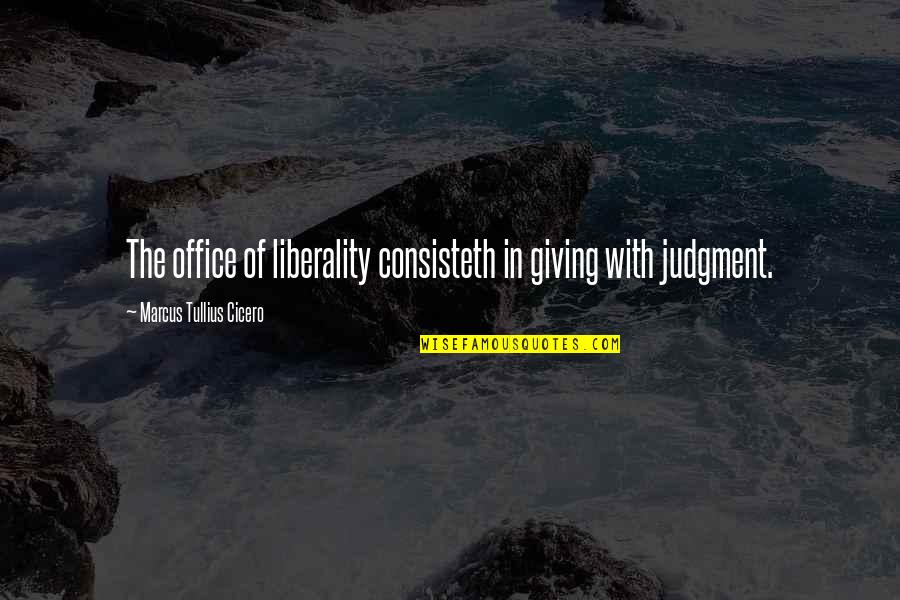 Consisteth Quotes By Marcus Tullius Cicero: The office of liberality consisteth in giving with