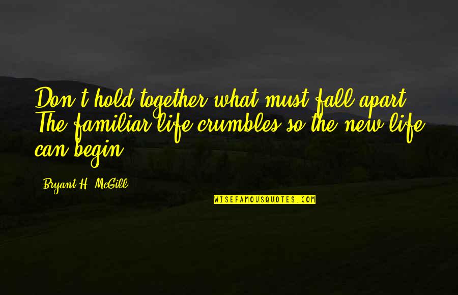 Consistia In English Quotes By Bryant H. McGill: Don't hold together what must fall apart. The