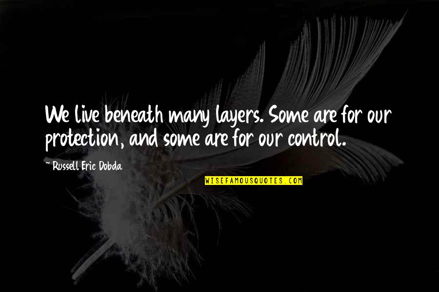 Consistiam Quotes By Russell Eric Dobda: We live beneath many layers. Some are for Consistiam Quotes By Russell Eric Dobda: We live beneath many layers. Some are for