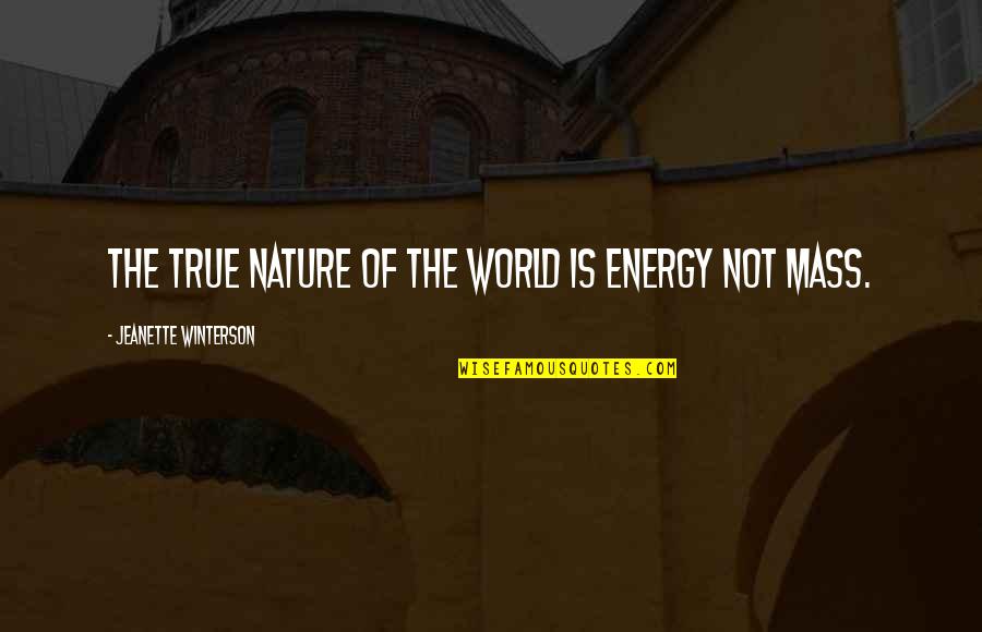 Consisting Quotes By Jeanette Winterson: The true nature of the world is energy