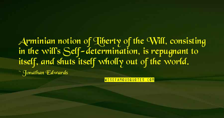 Consisting Quotes By Jonathan Edwards: Arminian notion of Liberty of the Will, consisting